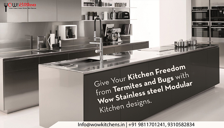 Give Your Kitchen Freedom from Termites and Bugs with Wow Stainless Steel Modular Kitchen designs