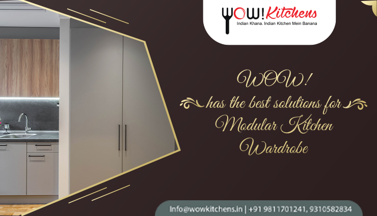 WOW! has the best solutions for Modular Kitchen Wardrobe